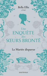 Une enquête des soeurs Brontë, T1 : La Mariée disparue