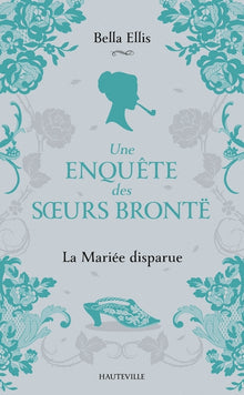 Une enquête des soeurs Brontë, T1 : La Mariée disparue