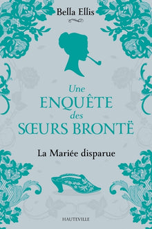 Une enquête des soeurs Brontë, T1 : La Mariée disparue