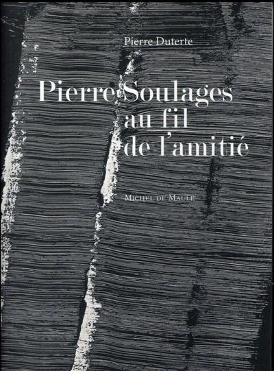 Pierre Soulages au fil de l'amitié