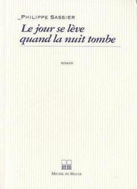 LE JOUR SE LEVE QUAND LA NUIT TOMBE