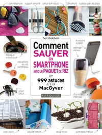 Comment sauver son smartphone avec un paquet de riz ? et 999 astuces à la MacGyver