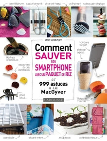 Comment sauver son smartphone avec un paquet de riz ? et 999 astuces à la MacGyver