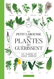 Le petit larousse des plantes qui guérissent: 500 plantes et leurs remèdes