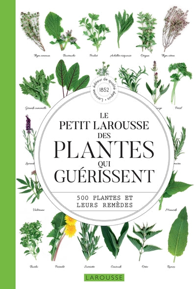 Le petit larousse des plantes qui guérissent: 500 plantes et leurs remèdes