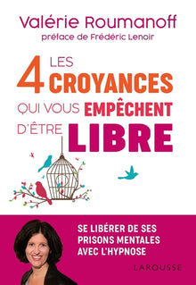 Les 4 croyances qui vous empêchent d'être libre