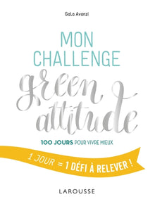 Mon challenge Green attitude: 100 jours pour vivre mieux