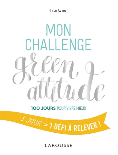 Mon challenge Green attitude: 100 jours pour vivre mieux