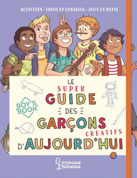 Le super guide des garçons créatifs d'aujourd'hui