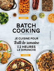 La révolution du batch cooking: Préparez le week-end, assemblez la semaine