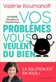 Anxiété, douleurs, insomnies... vos problèmes vous veulent du bien !