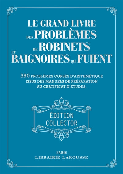Le grand livre des problèmes de robinets et de baignoires qui fuient - Collector