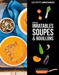 Recettes inratables soupes & bouillons