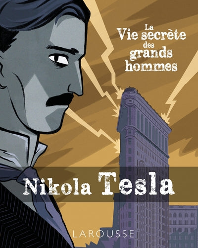 La vie secrète des Grands Hommes - Nikola Tesla