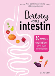 Dorlotez votre intestin: 80 recettes gourmandes pour vous faire du bien