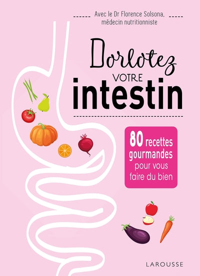 Dorlotez votre intestin: 80 recettes gourmandes pour vous faire du bien