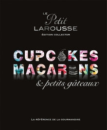 Petit Larousse Collector - Macarons, cupcakes et petits gâteaux