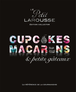 Petit Larousse Collector - Macarons, cupcakes et petits gâteaux