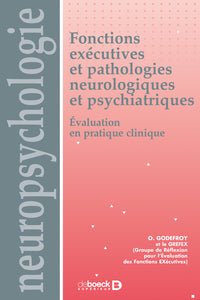 Fonctions exécutives et pathologies neurologiques et psychiatriques