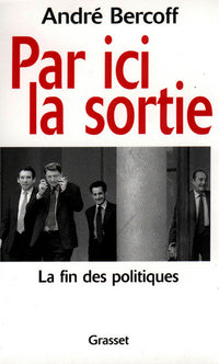 Par ici la sortie. La fin des politiques.