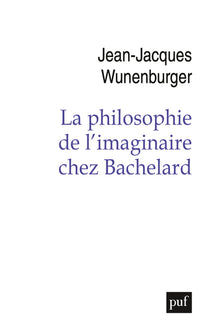 La philosophie de l'imaginaire chez Bachelard