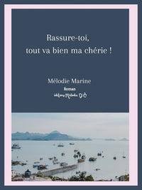 Rassure-toi, tout va bien ma chérie !