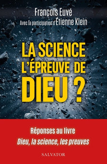 La science l'épreuve de Dieu? Réponses au livre "Dieu, la science, les preuves"