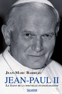 Jean Paul II le saint de la nouvelle évangélisation