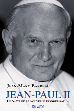 Jean Paul II le saint de la nouvelle évangélisation