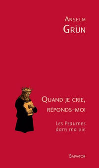 Quand je crie, réponds-moi. Les psaumes dans ma vie