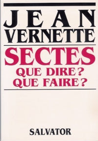 Sectes, que dire? que faire?