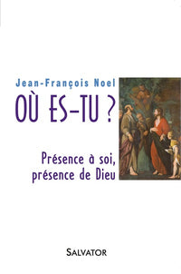 Où es-tu? présence à soi, présence de Dieu