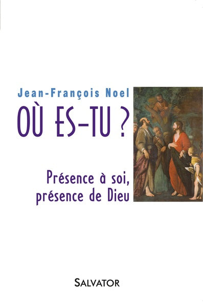 Où es-tu? Présence à soi, présence de Dieu