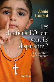 Les chrétiens d'Orient vont-ils disparaître? Une vocation pour toujours