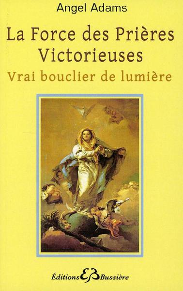 La force des prières victorieuses - Vrai bouclier de lumière