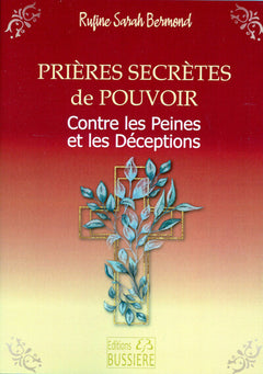 Prières secrètes de pouvoir - Contre les peines et les déceptions