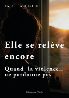 Elle se relève encore : quand  la violence  ne pardonne pas