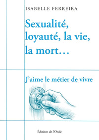 Sexualité, loyauté, la vie, la mort...J'aime le métier de vivre