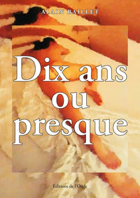 Dix ans ou presque