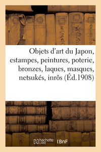 Objets d'art du Japon, estampes et peintures, poterie, bronzes, laques, masques, netsukés, inrôs