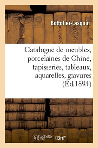 Catalogue de meubles anciens et de style Renaissance, Louis XV et Louis XVI, porcelaines anciennes