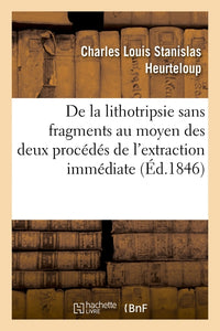 De la lithotripsie sans fragments au moyen des deux procédés de l'extraction immédiate