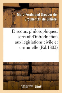 Discours philosophiques, servant d'introduction aux législations civile et criminelle