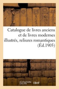 Catalogue de livres anciens et de livres modernes illustrés, reliures romantiques