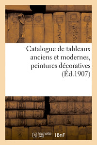 Catalogue de tableaux anciens et modernes, peintures décoratives des écoles allemande, anglaise