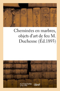 Cheminées en marbres, objets d'art de feu M. Duchesne