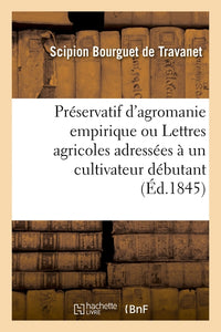 Préservatif d'agromanie empirique ou Lettres agricoles adressées à un cultivateur débutant