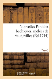Nouvelles parodies bachiques, mêlées de vaudevilles ou rondes de table