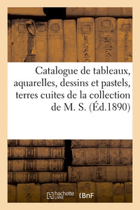 Catalogue de tableaux anciens et modernes, aquarelles, dessins et pastels, terres cuites