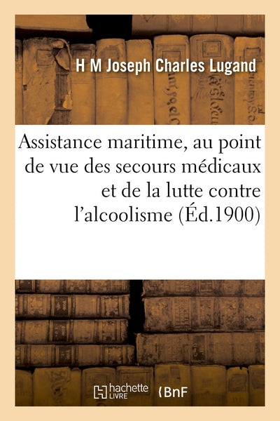Assistance maritime, au point de vue des secours médicaux et de la lutte contre l'alcoolisme